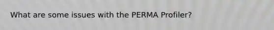 What are some issues with the PERMA Profiler?