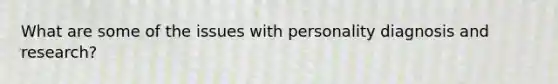 What are some of the issues with personality diagnosis and research?