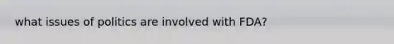 what issues of politics are involved with FDA?