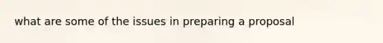 what are some of the issues in preparing a proposal