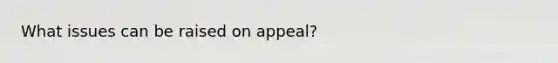 What issues can be raised on appeal?