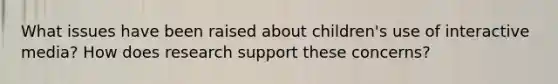 What issues have been raised about children's use of interactive media? How does research support these concerns?