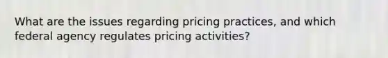 What are the issues regarding pricing practices, and which federal agency regulates pricing activities?