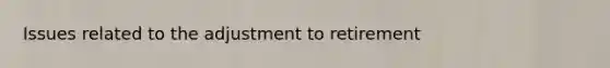 Issues related to the adjustment to retirement