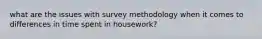 what are the issues with survey methodology when it comes to differences in time spent in housework?