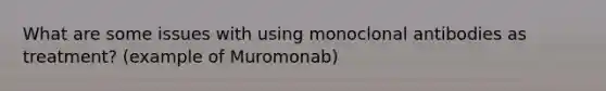 What are some issues with using monoclonal antibodies as treatment? (example of Muromonab)