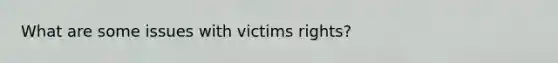 What are some issues with victims rights?