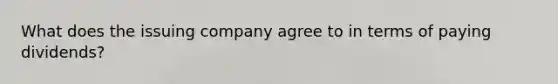 What does the issuing company agree to in terms of paying dividends?