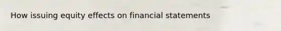 How issuing equity effects on financial statements