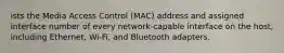 ists the Media Access Control (MAC) address and assigned interface number of every network-capable interface on the host, including Ethernet, Wi-Fi, and Bluetooth adapters.