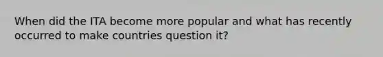 When did the ITA become more popular and what has recently occurred to make countries question it?