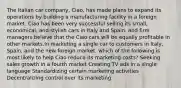 The Italian car company, Ciao, has made plans to expand its operations by building a manufacturing facility in a foreign market. Ciao has been very successful selling its small, economical, and stylish cars in Italy and Spain, and firm managers believe that the Ciao cars will be equally profitable in other markets.In marketing a single car to customers in Italy, Spain, and the new foreign market, which of the following is most likely to help Ciao reduce its marketing costs? Seeking sales growth in a fourth market Creating TV ads in a single language Standardizing certain marketing activities Decentralizing control over its marketing