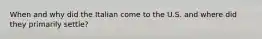 When and why did the Italian come to the U.S. and where did they primarily settle?