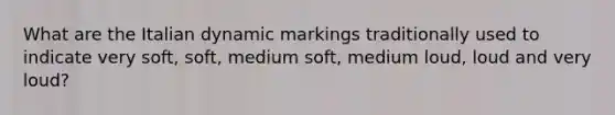 What are the Italian dynamic markings traditionally used to indicate very soft, soft, medium soft, medium loud, loud and very loud?