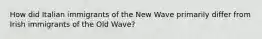 How did Italian immigrants of the New Wave primarily differ from Irish immigrants of the Old Wave?