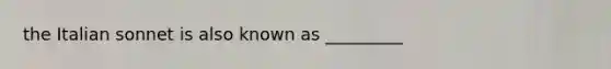 the Italian sonnet is also known as _________