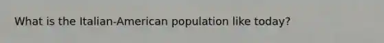 What is the Italian-American population like today?