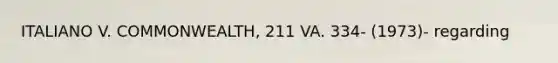 ITALIANO V. COMMONWEALTH, 211 VA. 334- (1973)- regarding