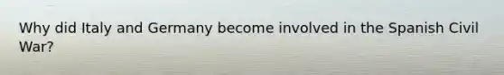 Why did Italy and Germany become involved in the Spanish Civil War?