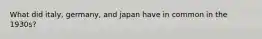 What did italy, germany, and japan have in common in the 1930s?