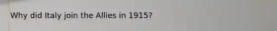 Why did Italy join the Allies in 1915?