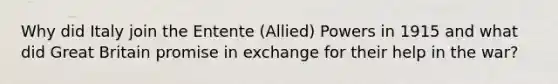 Why did Italy join the Entente (Allied) Powers in 1915 and what did Great Britain promise in exchange for their help in the war?