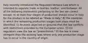 Italy recently introduced the Reguzzoni-Versace Law which is intended to regulate trade in textiles, leather, and footwear. All of the following statements pertaining to the law are correct except: A) at least four stages of production should occur in Italy for the product to be labeled as "Made in Italy." B) the countries in which the remaining production stages took place must be identified. C) Brussels objected on grounds that the law conflicts with restrictions provided by the European Union. D) EU regulators view the law as "protectionist." E) the law is more stringent than the existing laws where only one production stage has to occur in the country of origin.