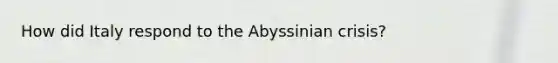 How did Italy respond to the Abyssinian crisis?