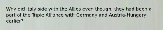 Why did Italy side with the Allies even though, they had been a part of the Triple Alliance with Germany and Austria-Hungary earlier?