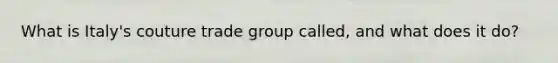 What is Italy's couture trade group called, and what does it do?