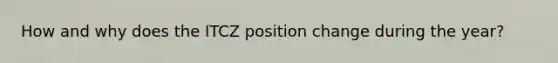How and why does the ITCZ position change during the year?