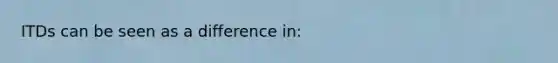 ITDs can be seen as a difference in: