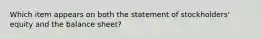 Which item appears on both the statement of stockholders' equity and the balance sheet?