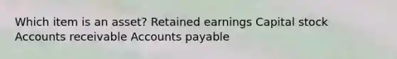 Which item is an asset? Retained earnings Capital stock Accounts receivable Accounts payable