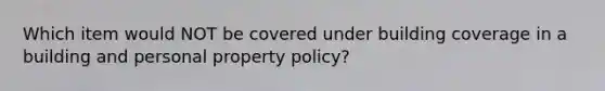 Which item would NOT be covered under building coverage in a building and personal property policy?