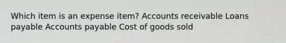 Which item is an expense item? Accounts receivable Loans payable Accounts payable Cost of goods sold