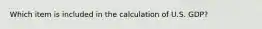 Which item is included in the calculation of U.S. GDP?