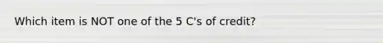 Which item is NOT one of the 5 C's of credit?