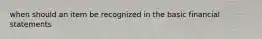 when should an item be recognized in the basic financial statements