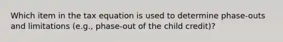 Which item in the tax equation is used to determine phase-outs and limitations (e.g., phase-out of the child credit)?