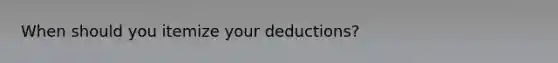 When should you itemize your deductions?