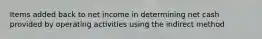 Items added back to net income in determining net cash provided by operating activities using the indirect method
