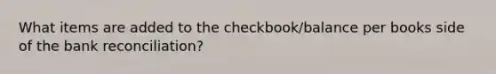 What items are added to the checkbook/balance per books side of the bank reconciliation?