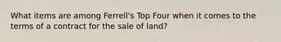 What items are among Ferrell's Top Four when it comes to the terms of a contract for the sale of land?