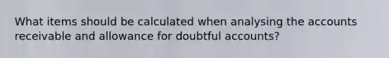 What items should be calculated when analysing the accounts receivable and allowance for doubtful accounts?