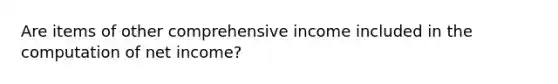 Are items of other comprehensive income included in the computation of net income?