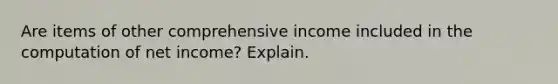 Are items of other comprehensive income included in the computation of net income? Explain.