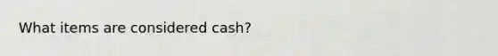 What items are considered cash?