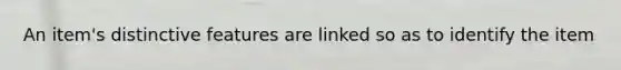 An item's distinctive features are linked so as to identify the item