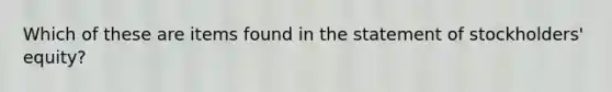 Which of these are items found in the statement of stockholders' equity?